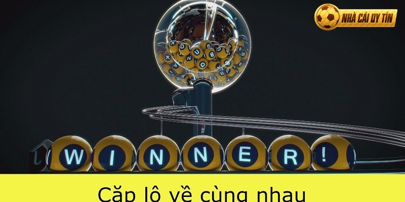 Dấu hiệu cho biết các cặp lô thường về chung với nhau