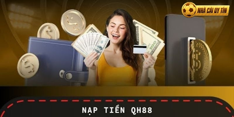 Nạp tiền QH88 siêu đơn giản sau 2 phút 